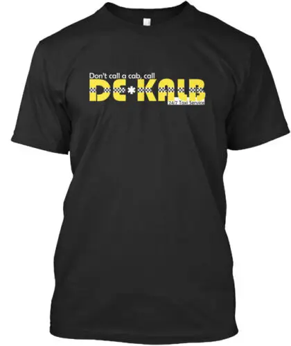 Your cab waits Sir .DeKalb T-Shirt Made in the USA Size S to 5XL