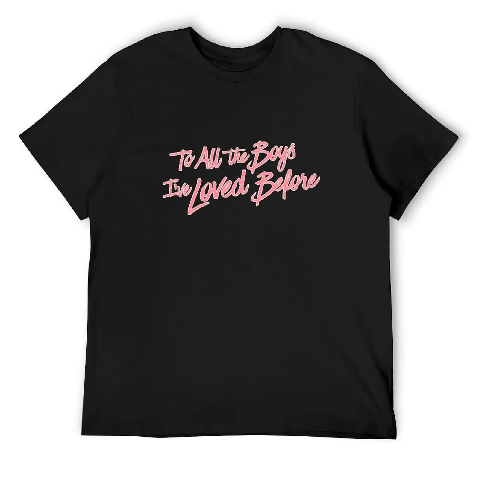 To all the boys i've loved before T-Shirt cheap stuff vintage graphic tee anime figures t shirts for men pack