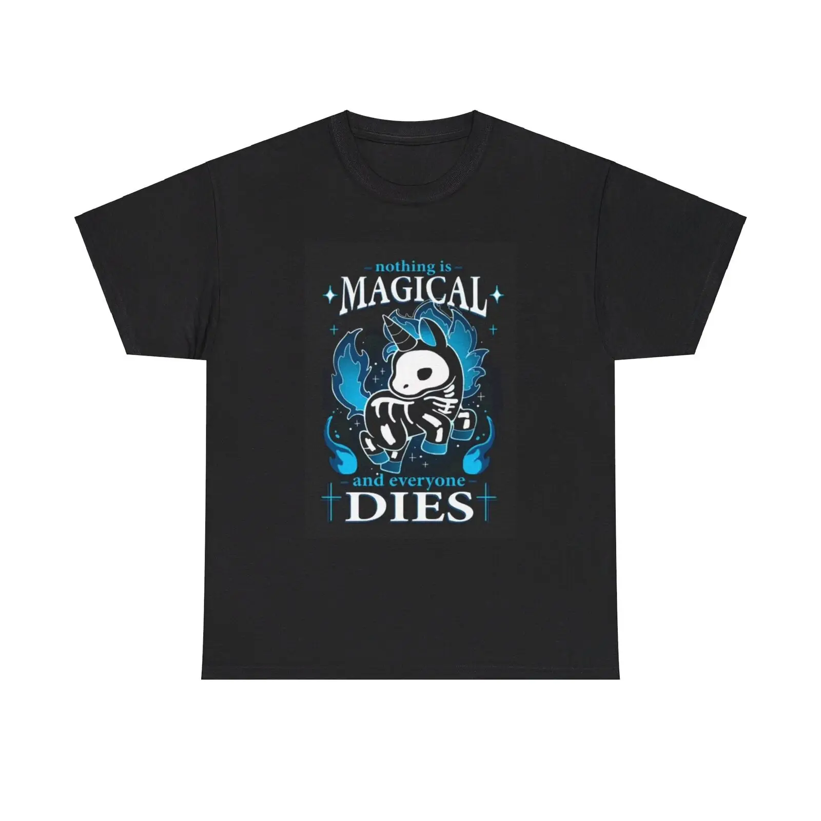 

Nothing Is Magical Everything Dies Shirt Funny Graphic Unisex Heavy Cotton Tee