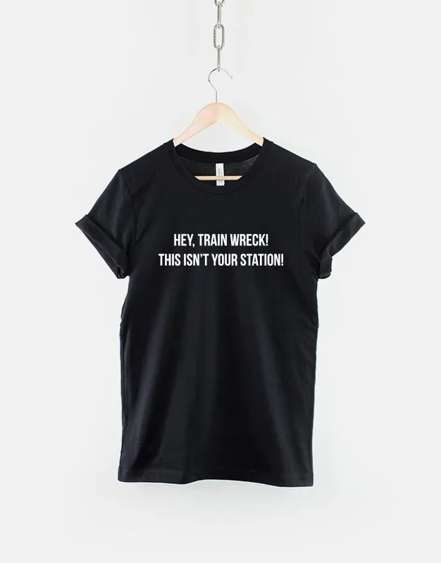 Hey Train Wreck This Isn'T Your Station Antisocial Fashion Slogan T Shirt