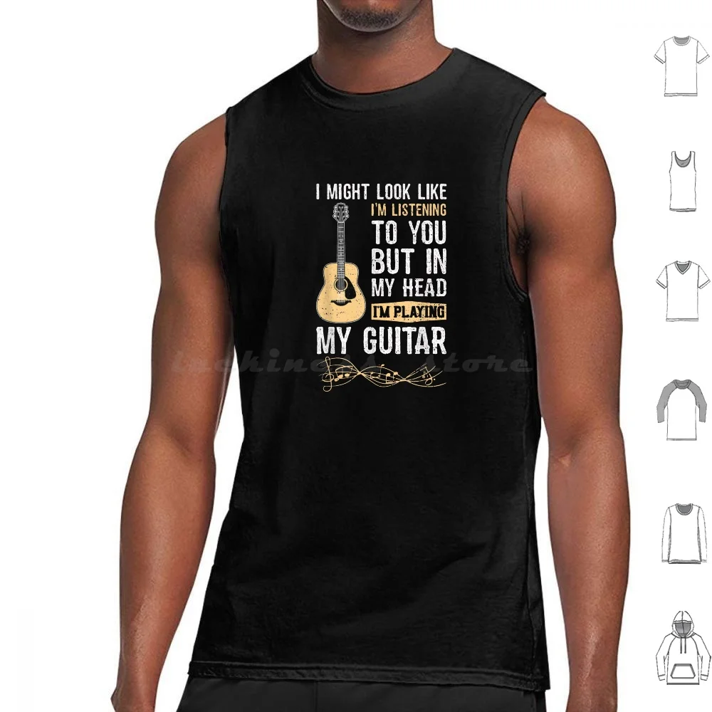 I Might Look Like I'M Listening To You But In My Head I'M Playing My Guitar Tank Tops Print Cotton I Might Look Like Im