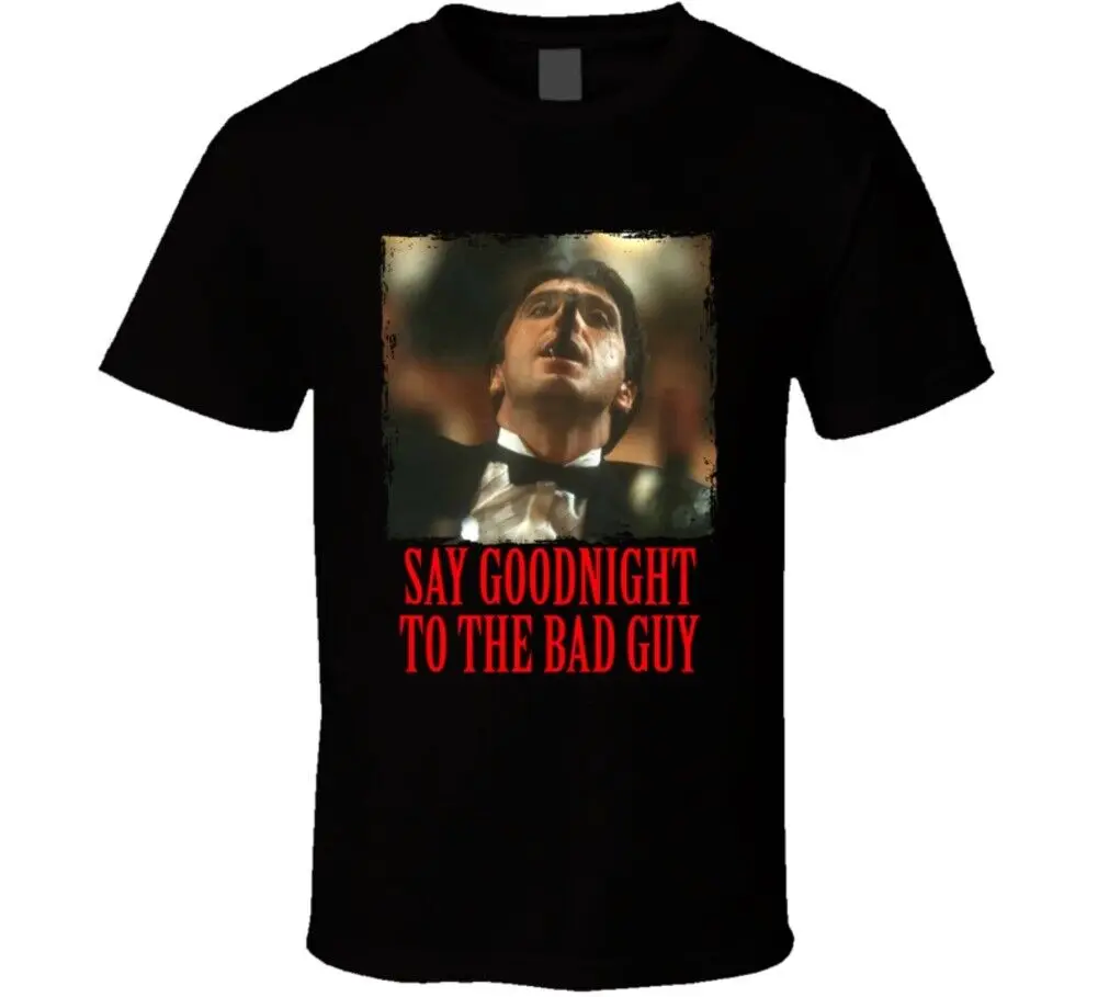 

Scarface Bad Guy Quote Tony Montana Movie Fan T Shirt