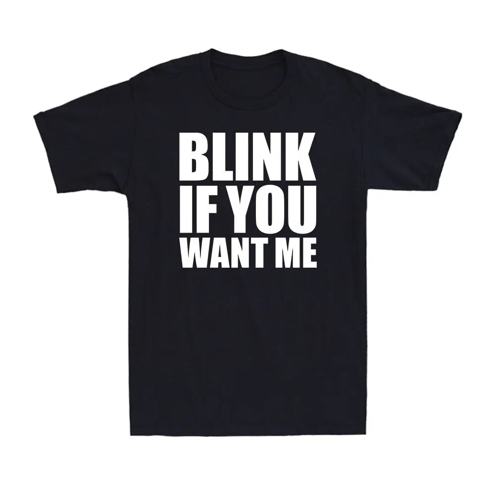 Blink If You Want Me Dating Attraction Humor Funny Saying Gift Men's T-Shirt