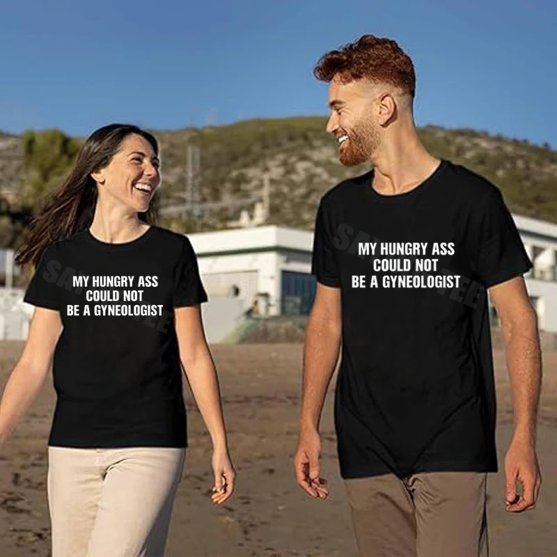 My Hungry Ass Could Not Be A Gynecologist Humor Joke T-Shirt Y2k Funny Letters Printed Sarcastic Saying Tee Personality Novelty