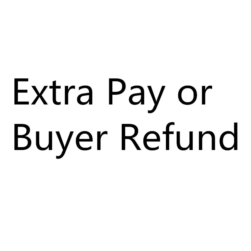 Extra Fees or Pay Only for paying order balance price ,Buyer Refund, Pay extra Fright don't include any product