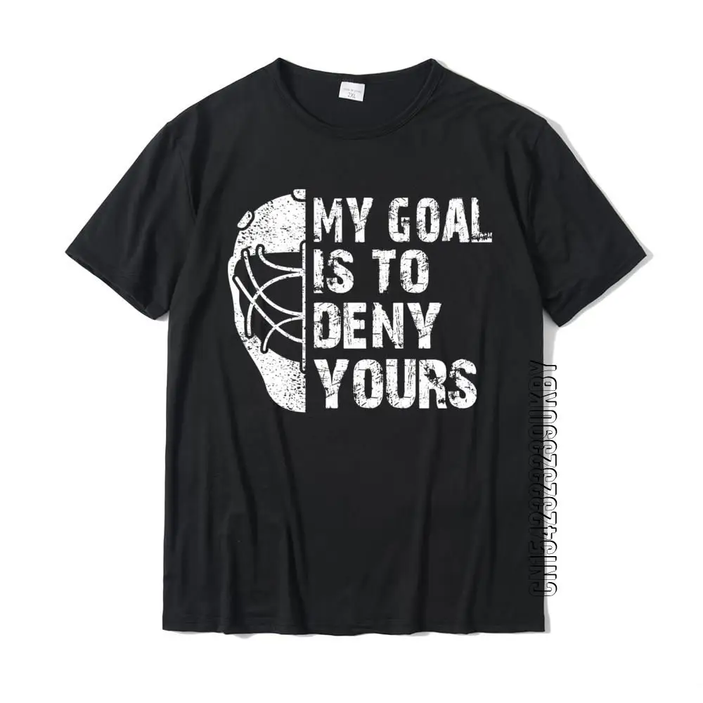 Funny My Goal Is To Deny Yours Hockey Goalie Ice Hockey Gift Coupons Men Tshirts Casual Tops Shirt Cotton Classic