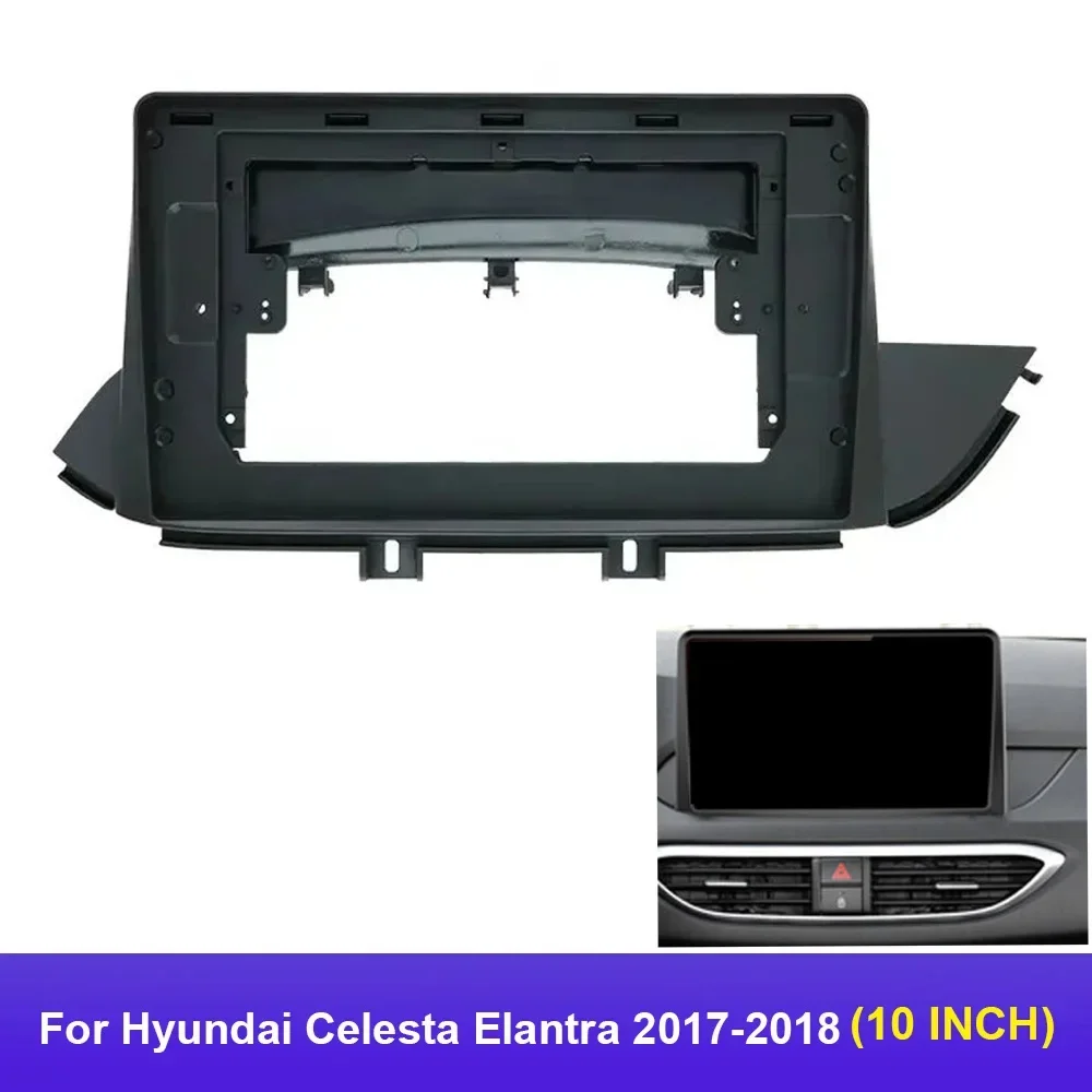 10 Inch Car Frame Fascia Adapter For Hyundai Celesta Elantra 2017-2018 Android Radio Dash Fitting Panel Kit