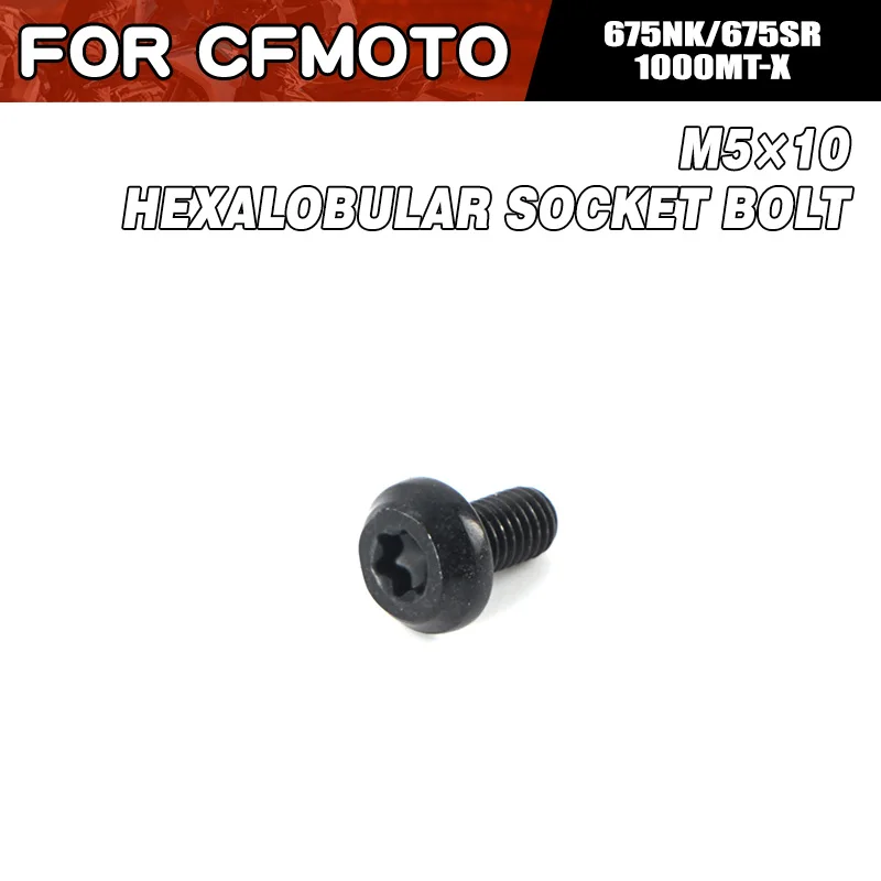 For CFMOTO 675NK M5×10 Hexalobular Socket Bolt Motorcycle Accessories CF Moto 675NK 675SR 1000MT-X Moto Parts