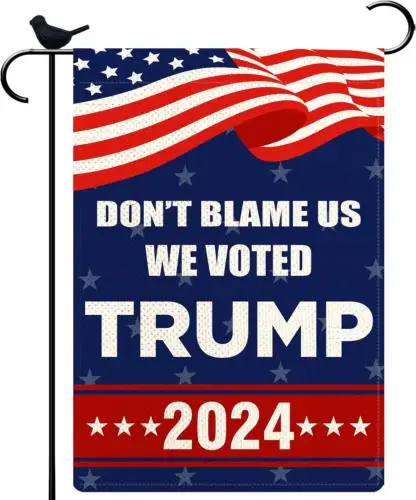 Don'T Blame Us We Voted Trump 2024 Garden Flag Vote for Trump Yard Flag 12.5 X 1