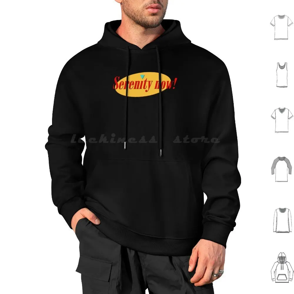 Serenity Now! Hoodie cotton Long Sleeve Seinfeld Serenity Soup N Larry David Curb Your Enthusiasm Jerry Seinfeld