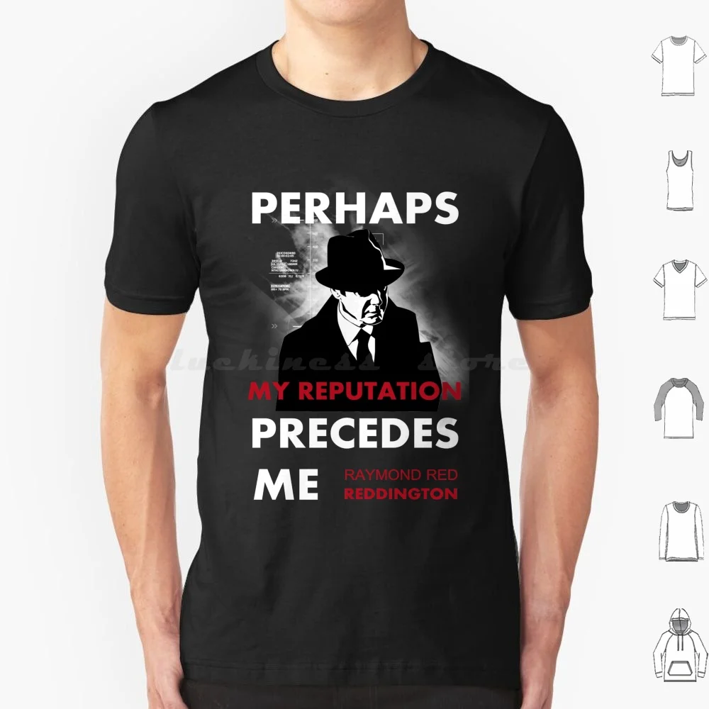 The Blacklist Raymond Red Reddington Quote-Perhaps My Reputation Precedes Me T Shirt Cotton Men Women Diy Print Raymond