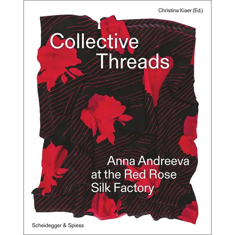 

Collective Threads Anna Andreeva At The Red Rose Silk Factory Christina Kiaer Scheidegger Spiess 9783039422494 Book