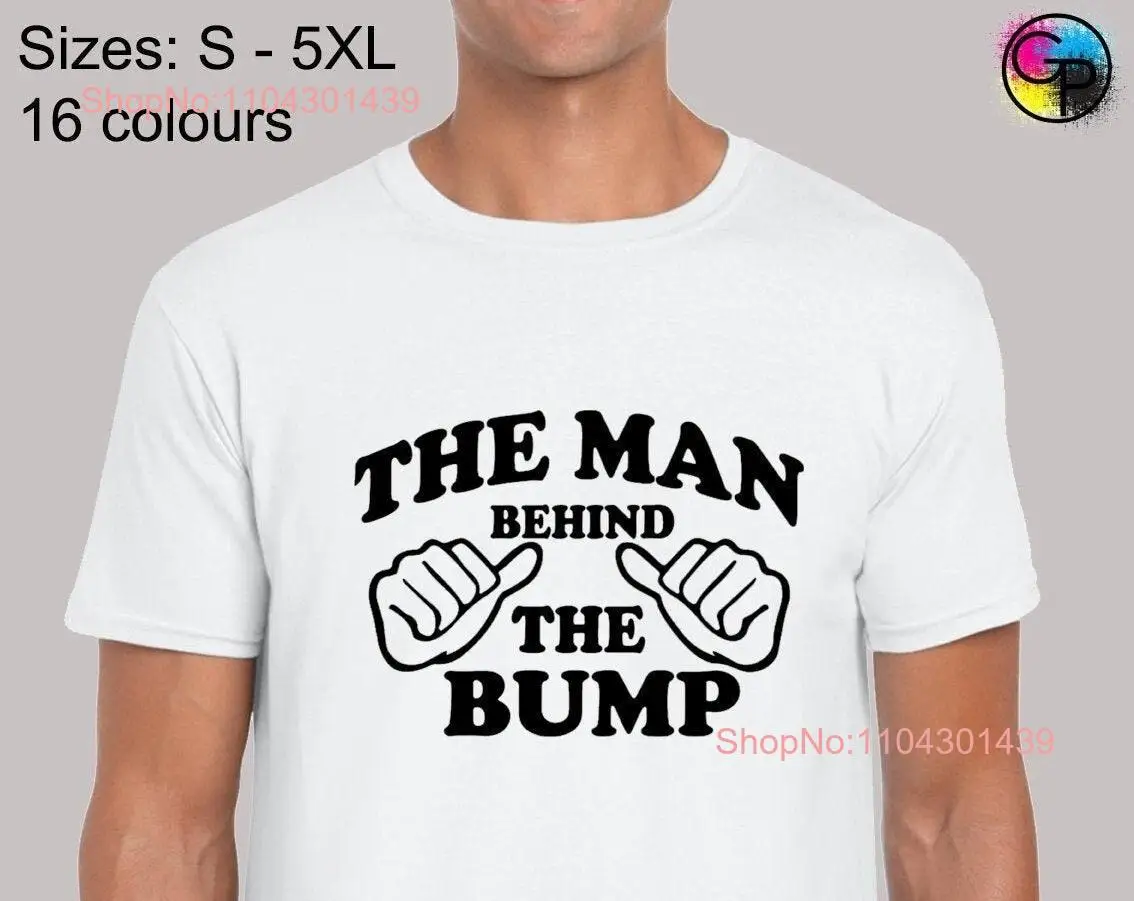 The man behind bump mens T Shirt unisex funny slogan novelty new dad daddy father pregnant pregnancy baby cool gift present top