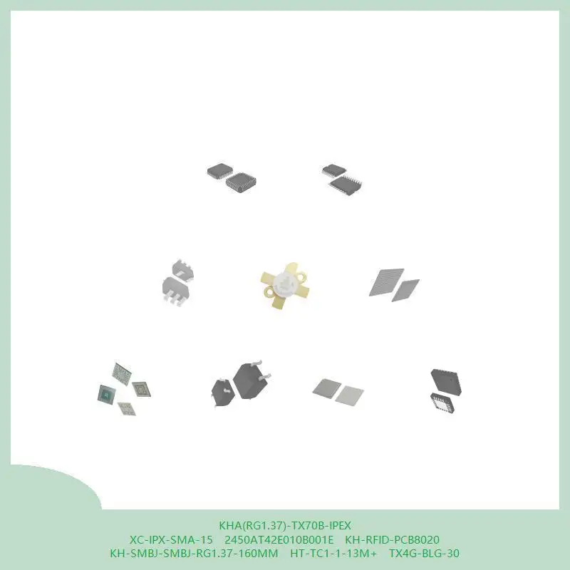 KHA(RG1.37)-TX70B-IPEX XC-IPX-SMA-15 2450AT42E010B001E KH-RFID-PCB8020 KH-SMBJ-SMBJ-RG1.37-160MM HT-TC1-1-13M+ TX4G-BLG-30