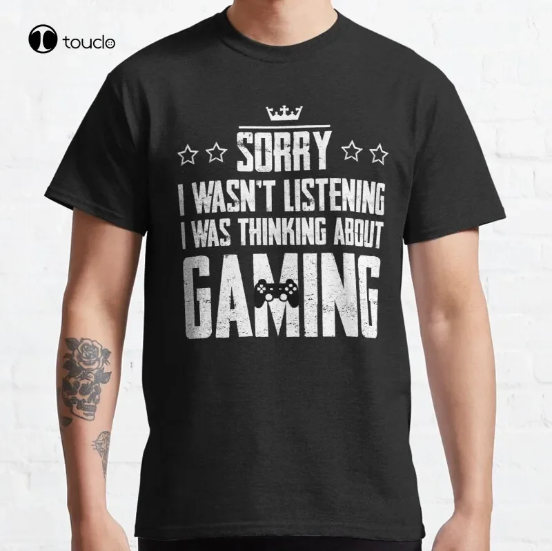 Sorry I Wasnt Listening I Was Thinking About Gaming Funny Classic T-Shirt Cotton Tee Shirt Unisex Fashion Tshirt Summer Xs-5Xl