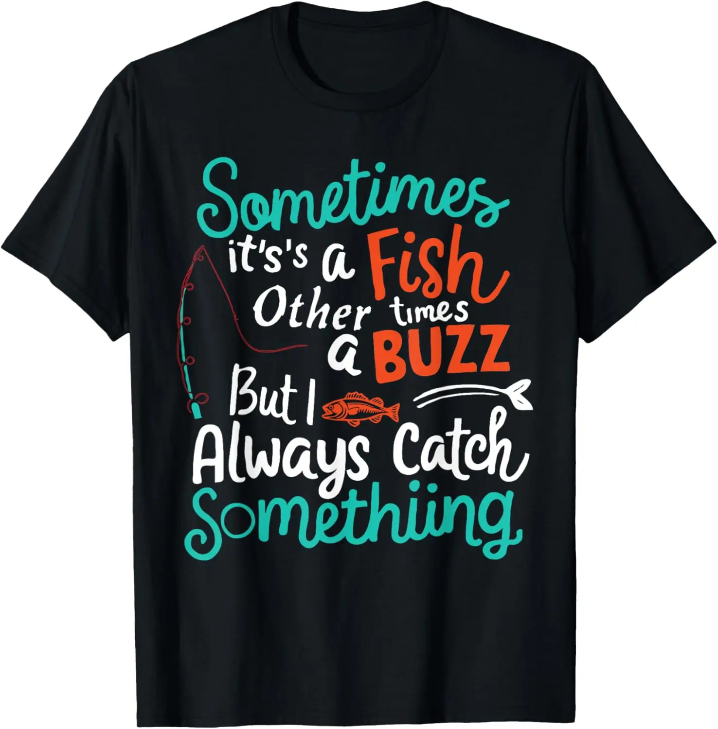 

Sometimes It's A Fish Other Times A Buzz Fishermen On a Boat T-Shirt