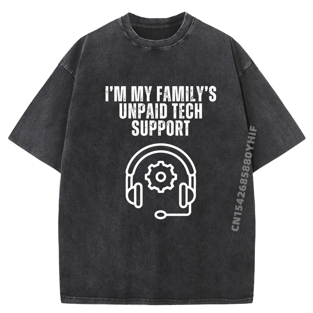 

I M My Family Unpaid Tech Support Computer Graphic Tees Men Student Cotton Washed T Shirt Men Big Size Printed Tops