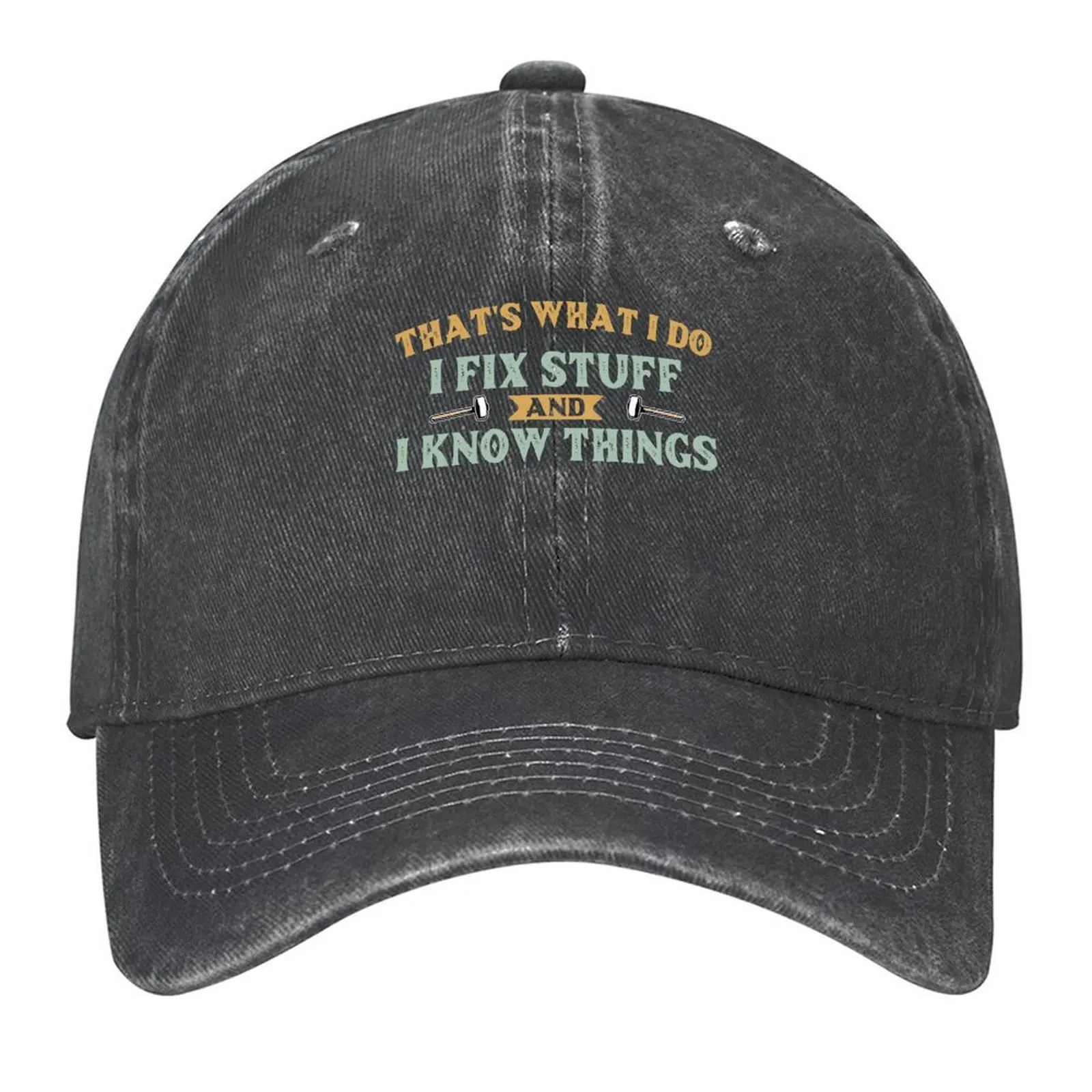 

That's What I Do I Fix Stuff And I Know Things Baseball Cap Mountaineering Hood Luxury Man Hat Bobble Hat Mens Tennis Women's