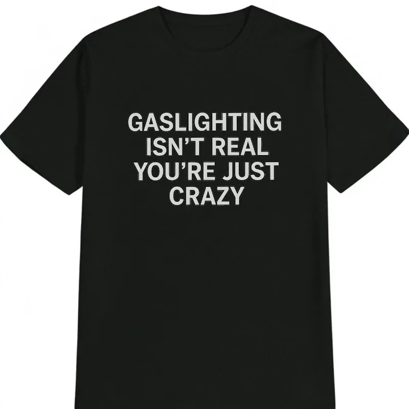 Funny Men's T Shirt Vintage Meme Tee Women Cotton Summer Oversized Streetwear Novelty GASLIGHTING ISN'T REAL YOU'RE JUST CRAZY