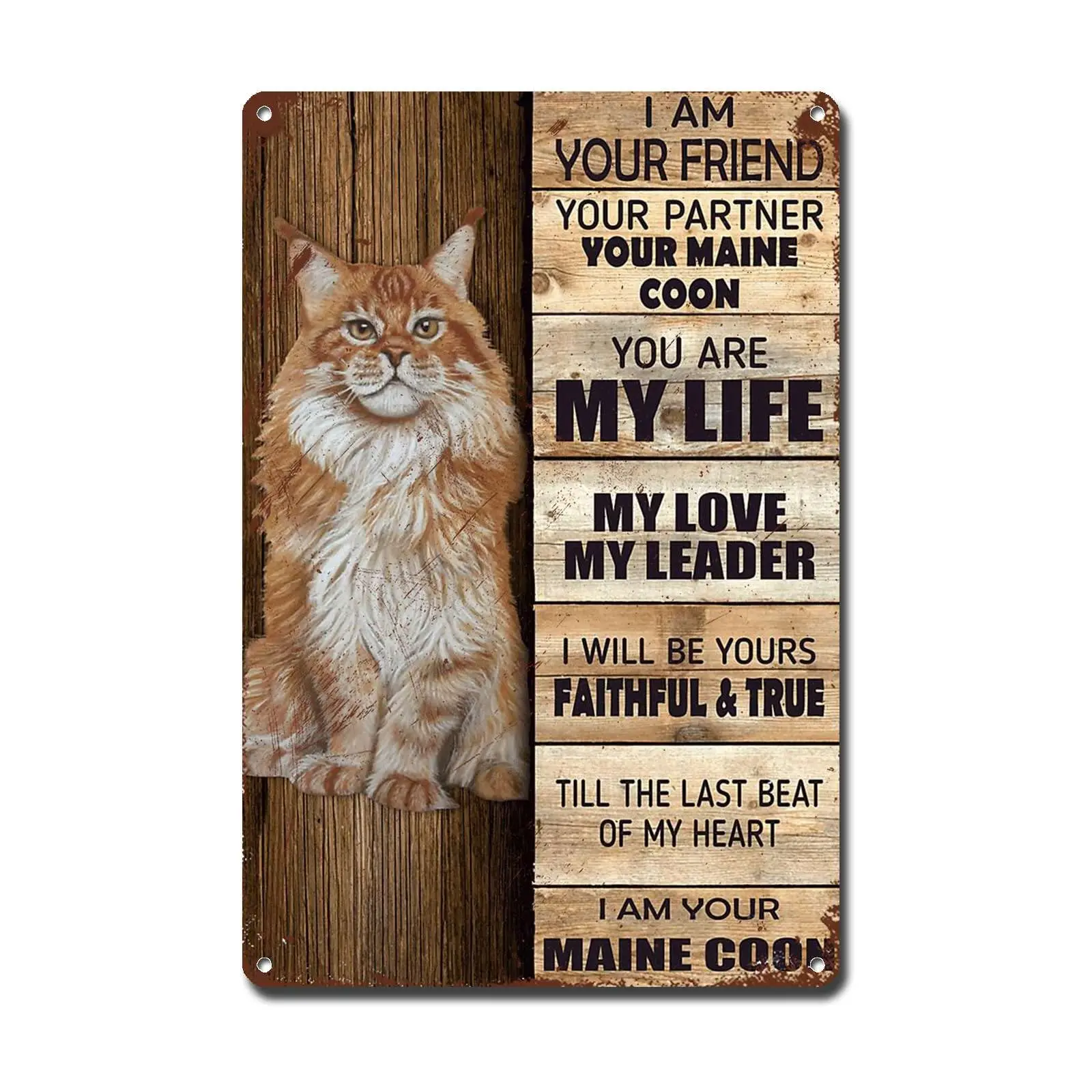 Lygond Metal Sign Tin Sign Vintage Wall Art Maine Coon I Am Your Friend Your Partner Your Maine Coon You are My Life My Love My