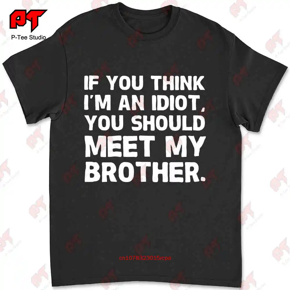 Novelty You Think Im An Idiot Meet My Brother T-shirt 9DUK