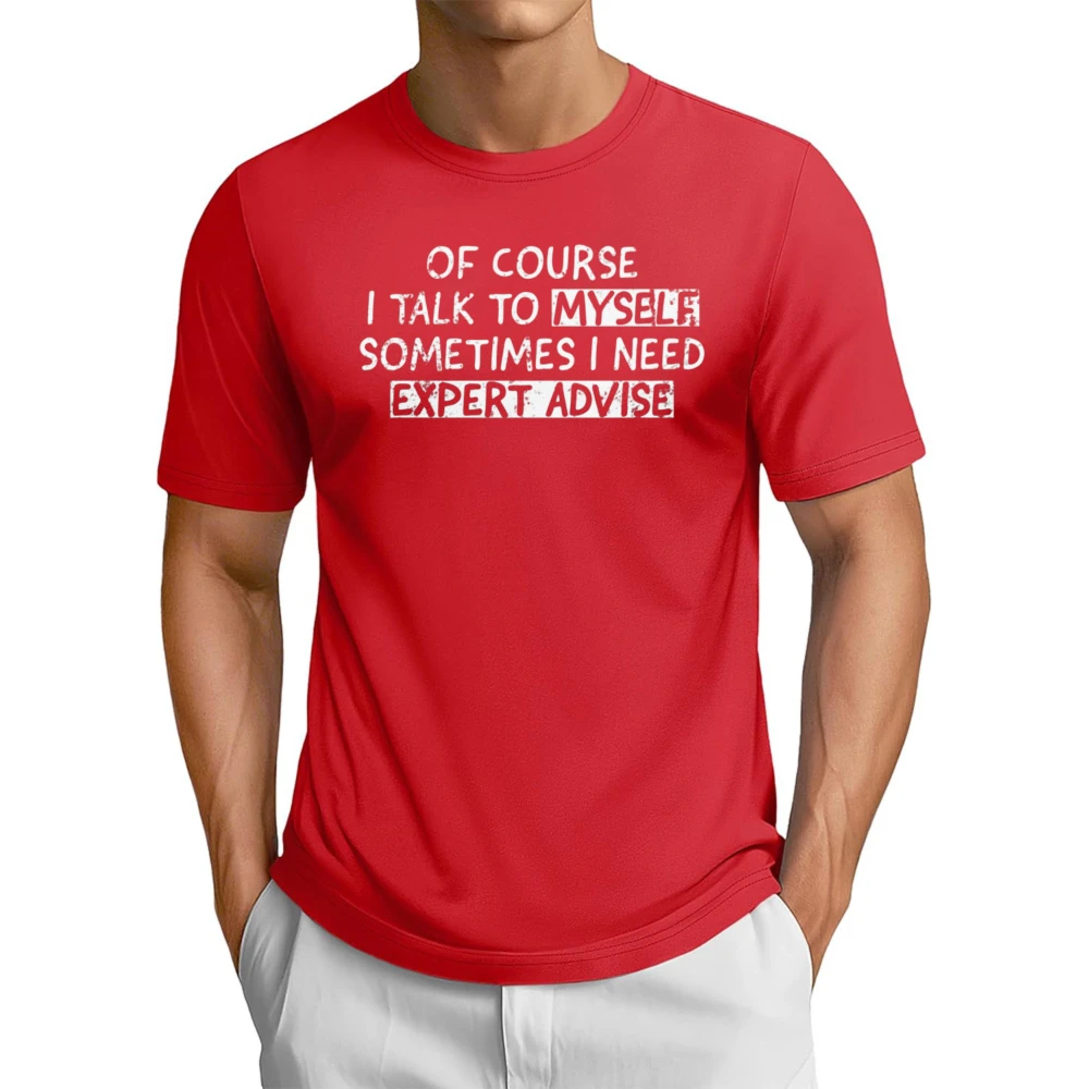 Of Course I Talk To Myself Sometimes I Need Expert Advice TShirt Funny Sarcasm Joke Meme Printed Shirt Cotton Summer T-shirt