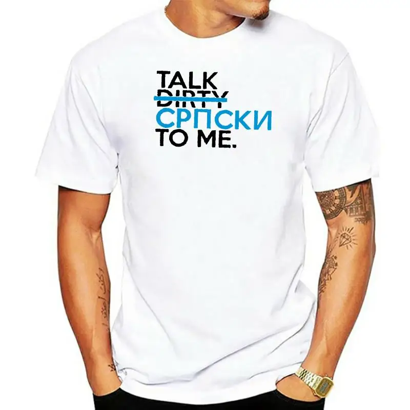 New Fashion Talk (Dirty) Serbia To Me Tshirt Loose Leisure Men T Shirt Short Sleeve Stylish Camiseta Dry Fit Size S-3xl Hiphop