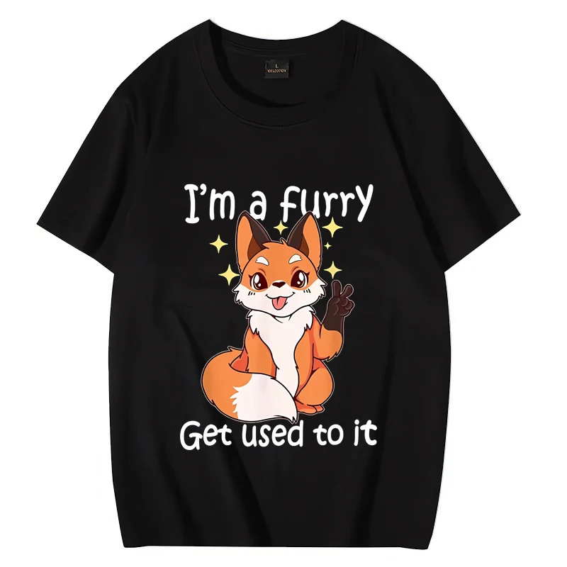 

Funny Im A Furry Get Use To It Graphics T shirt men women Cute Kawaii streetwear Oversized 100% Cotton short sleeve Tee shirt