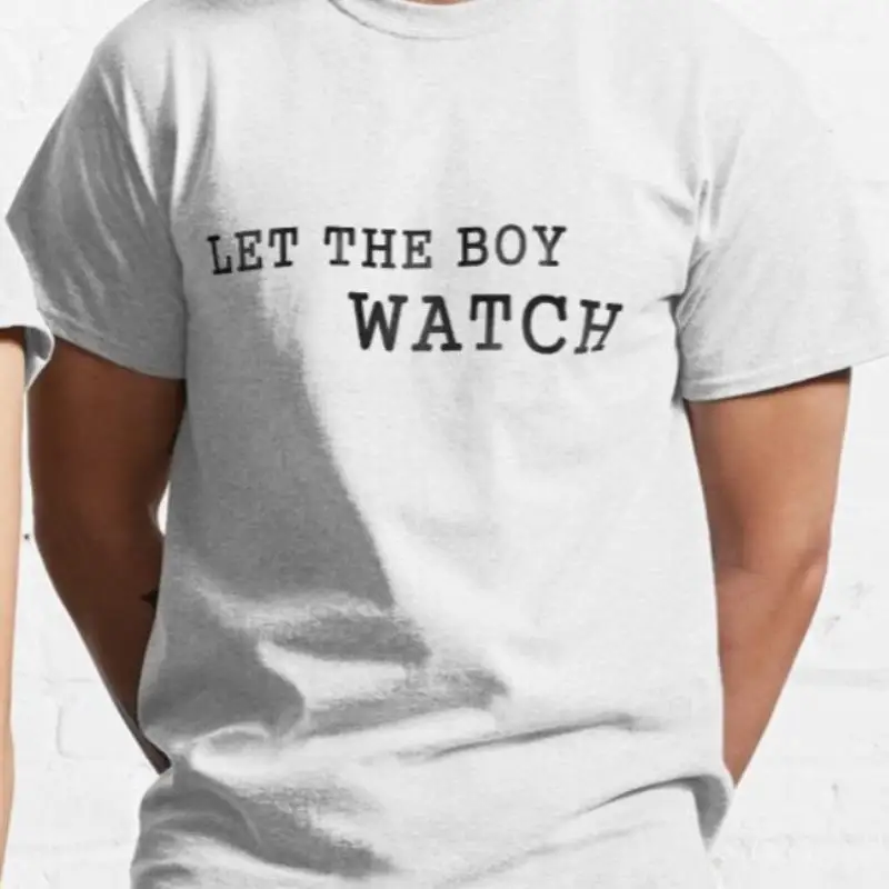 

Let The Boy Watch eastbound 2000s Series funny T shirt