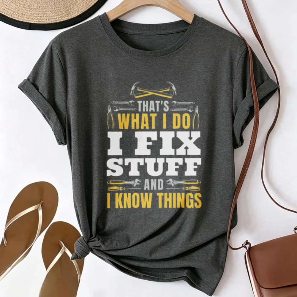 That's What I Do I Fix Stuff and I Know Things Graphic T Shirt Funny Handyman Repair Tools Quote Print Mechanic Craftsman Casual