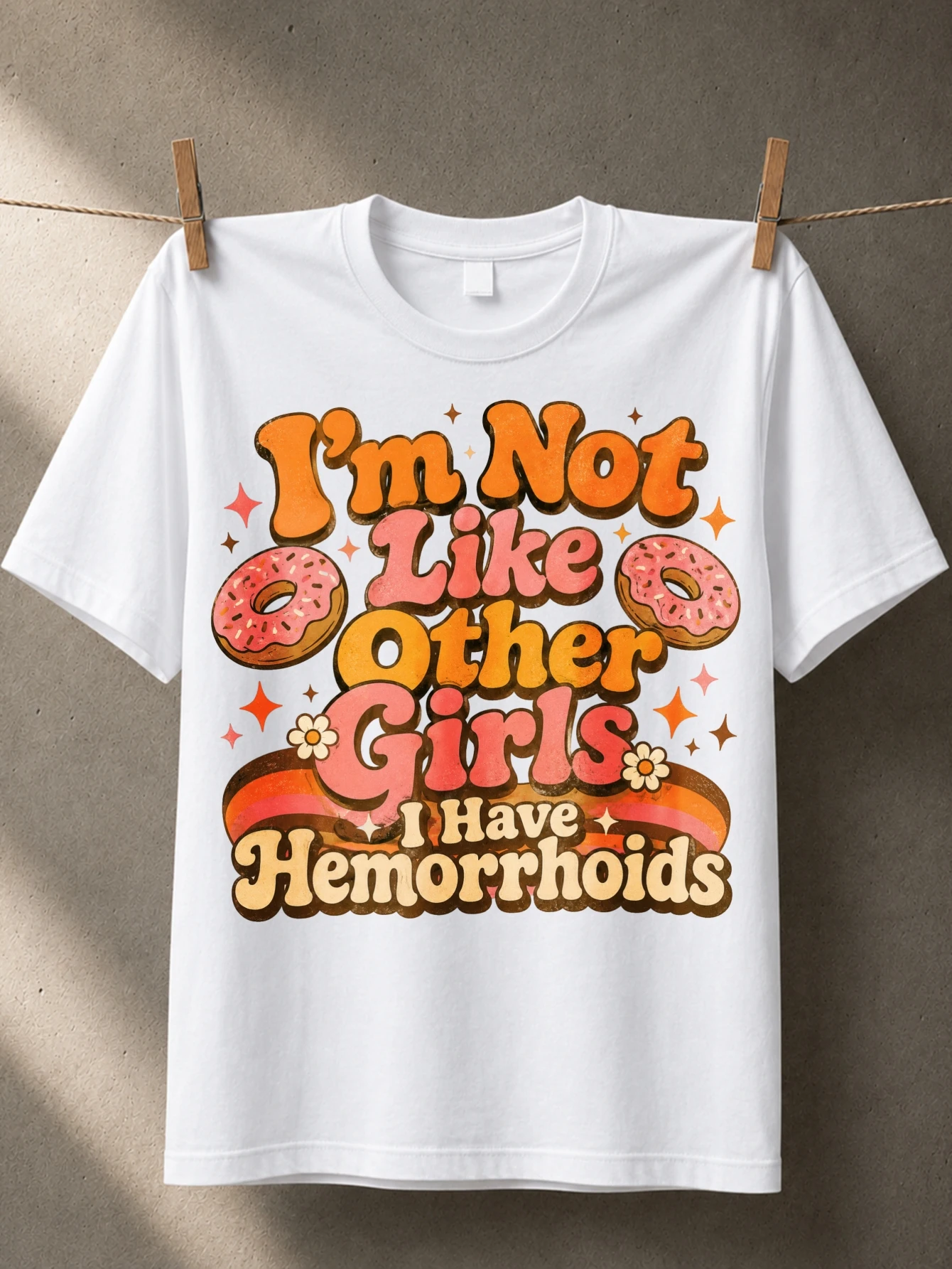 m Not Like Other Girls I Have Hemorrhoids with retro donuts orange brown lettering and cheeky humor  Unisex All T-Shirt