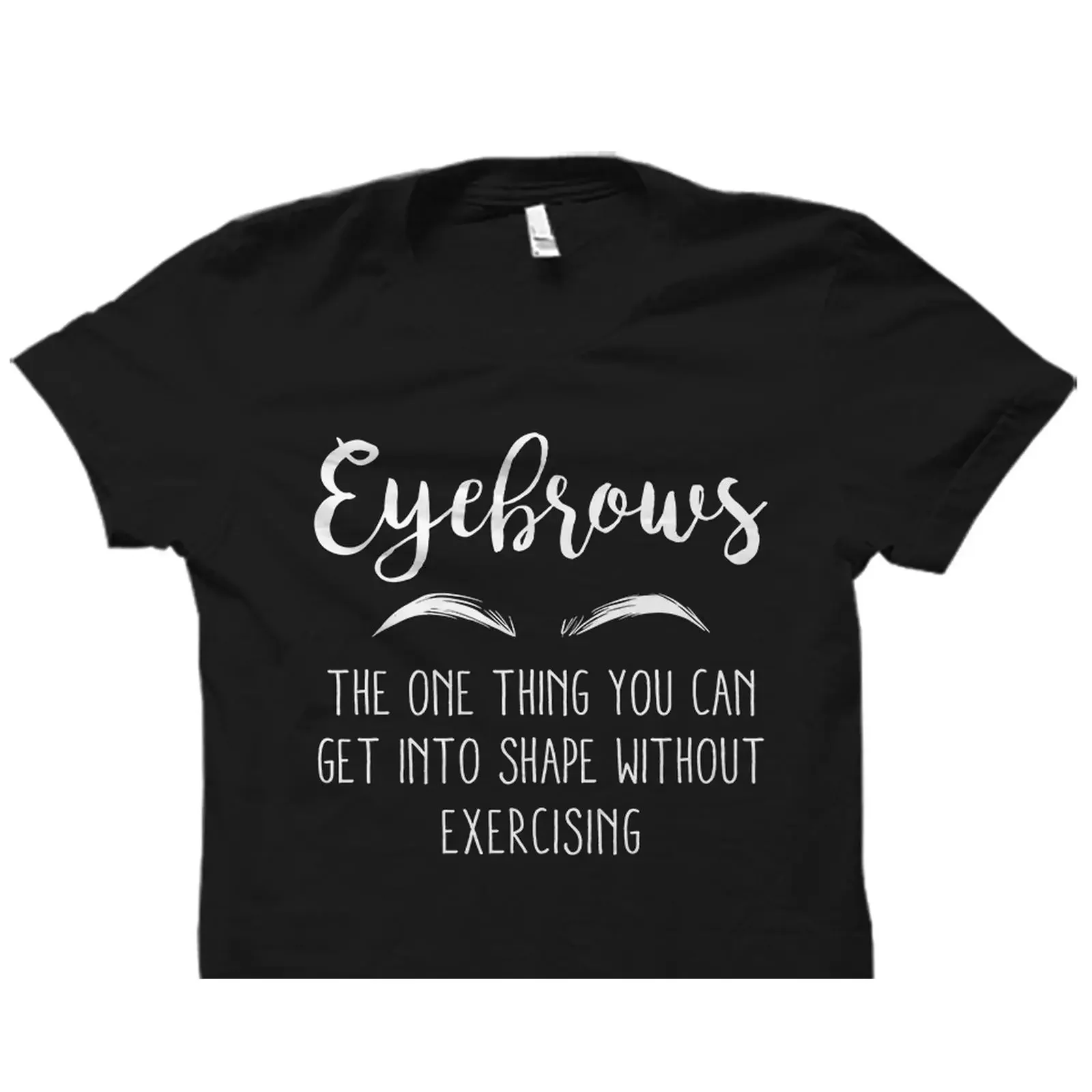 Funny Eyebrows Quote T Shirt Makeup Artist Cosmetologist Beautician Casual for Beauty Lovers OS3292 vintage Washed Soft homme