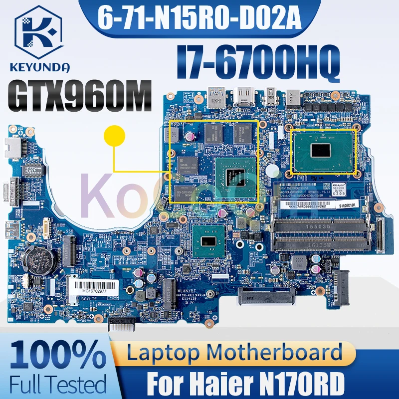 

6-71-N15R0-D02A For Haier N170RD Notebook Mainboard 6-77-N170RD00-D02A-1E GTX960M i7-6700HQ Laptop Motherboard Full Tested