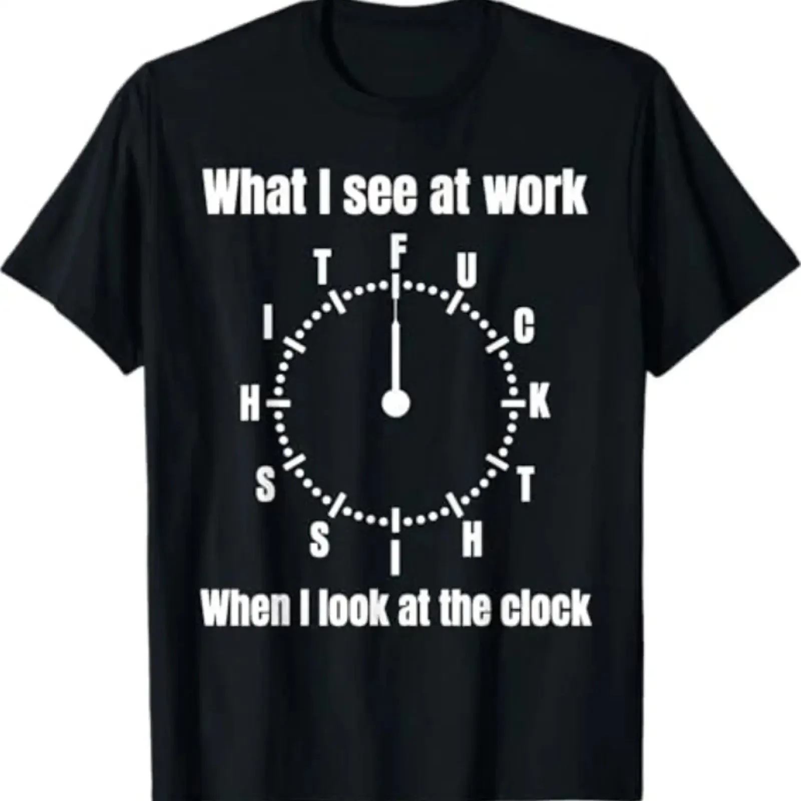 What I See at Work When Look The Clock Funny Saying T Shirt vintage Washed graphic Top For Everyday Wear Stretched Unisex homme