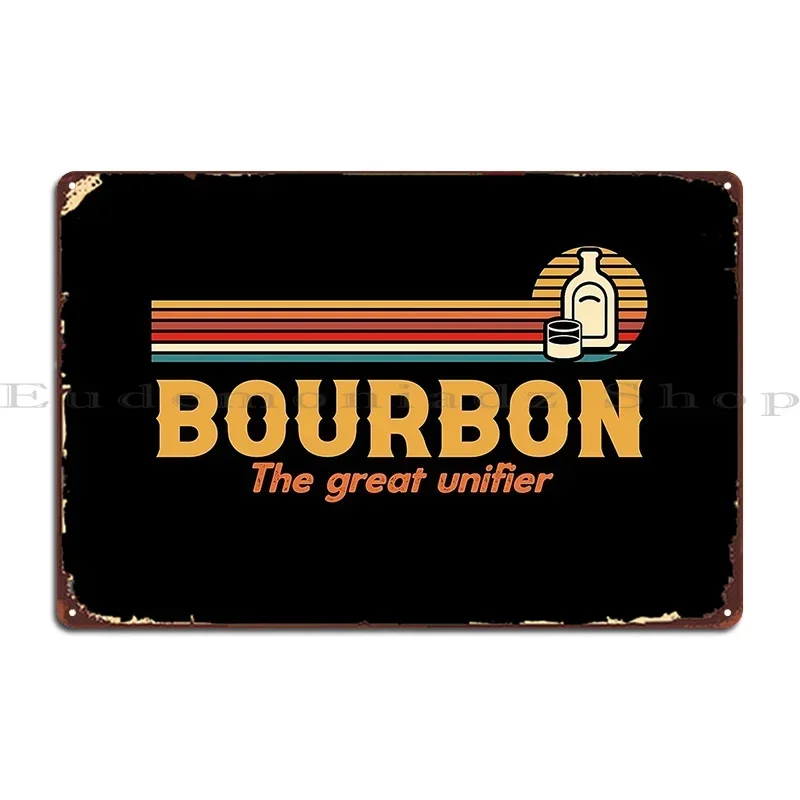 Bourbon The Great Unifier Bourbon Jokes Bourbon Quotes Metal Sign Garage Party Customized Garage Wall Decor Tin Sign Poster