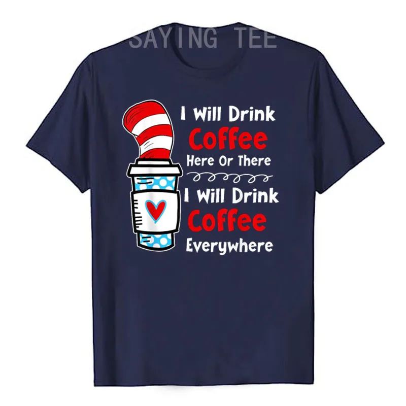 I Will Drink Coffee Here or There Funny Teacher Teaching T-Shirt Cafe Kaffee Lover Graphic Outfits Life Style Saying Tee Tops