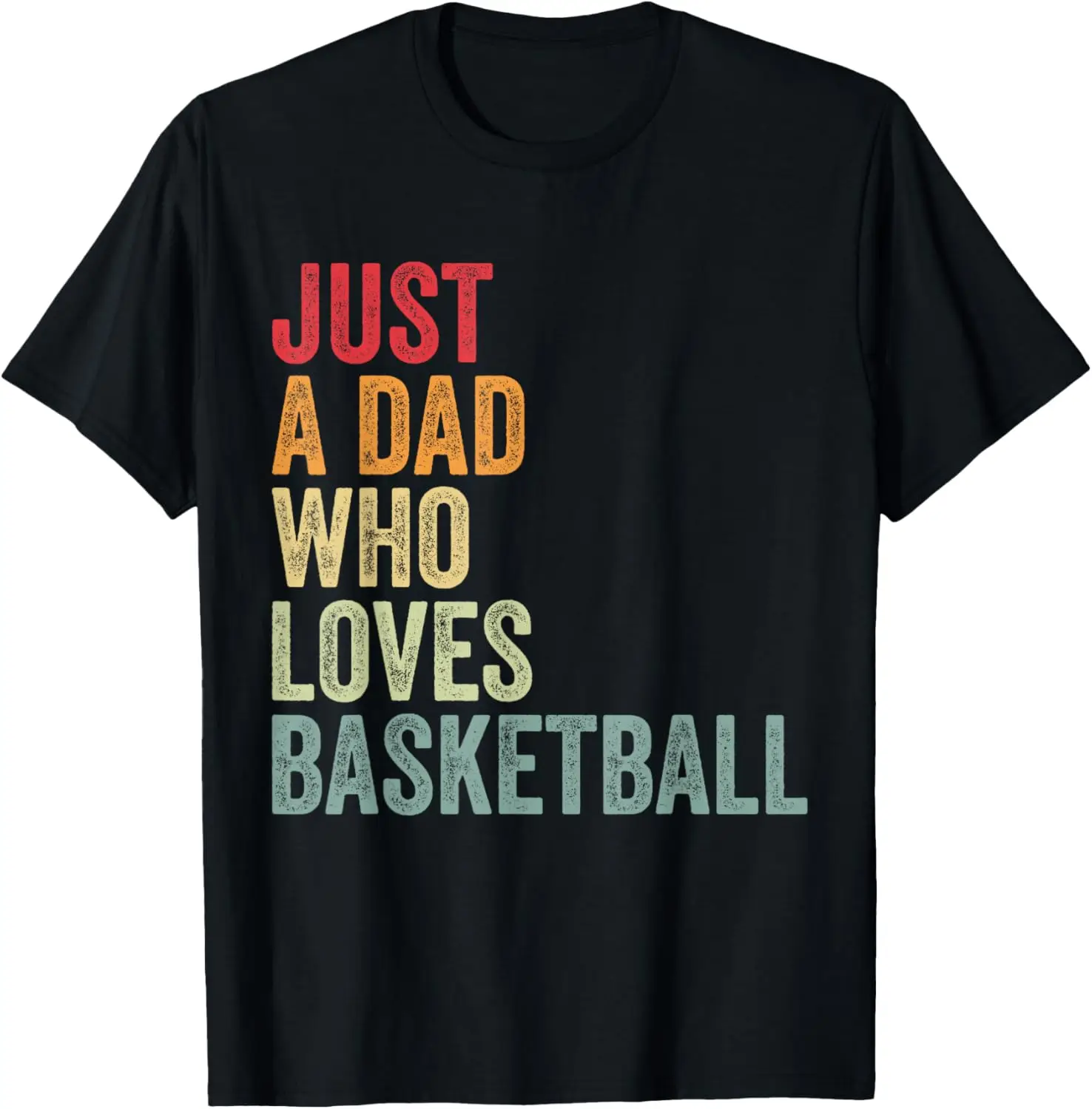 Just a Dad Who Loves Basketball, Basketball Fan Dad T-Shirt