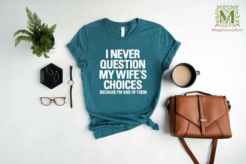 Men's Funny Wife's Choices T Shirt Husband From Wife Dad Joke Humor for Man Hubby Saying