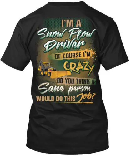 Snow Plow Driver - Im A Of Course Crazy Do T-Shirt Made in the USA Size S to 5XL