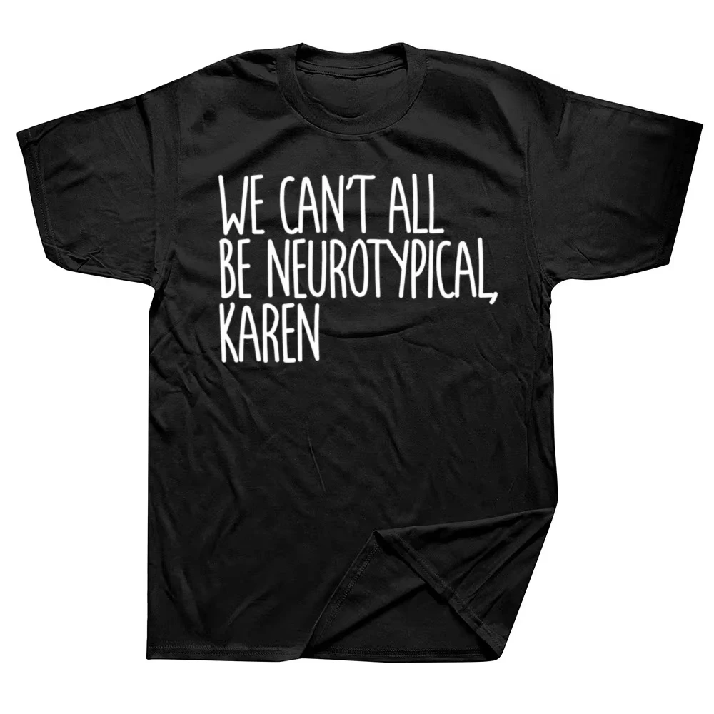 We Can't All Be Neurotypical Karen ADHD Funny Autism T-Shirt Summer Streetwear Short Sleeve Birthday Graphic Cotton Casual Top