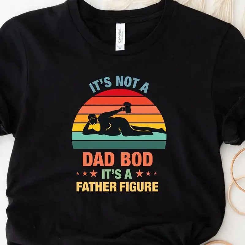 It Is Not A Dad Bod It'S Father Figure T Shirt Daddy Father'S Day Birthday Shir