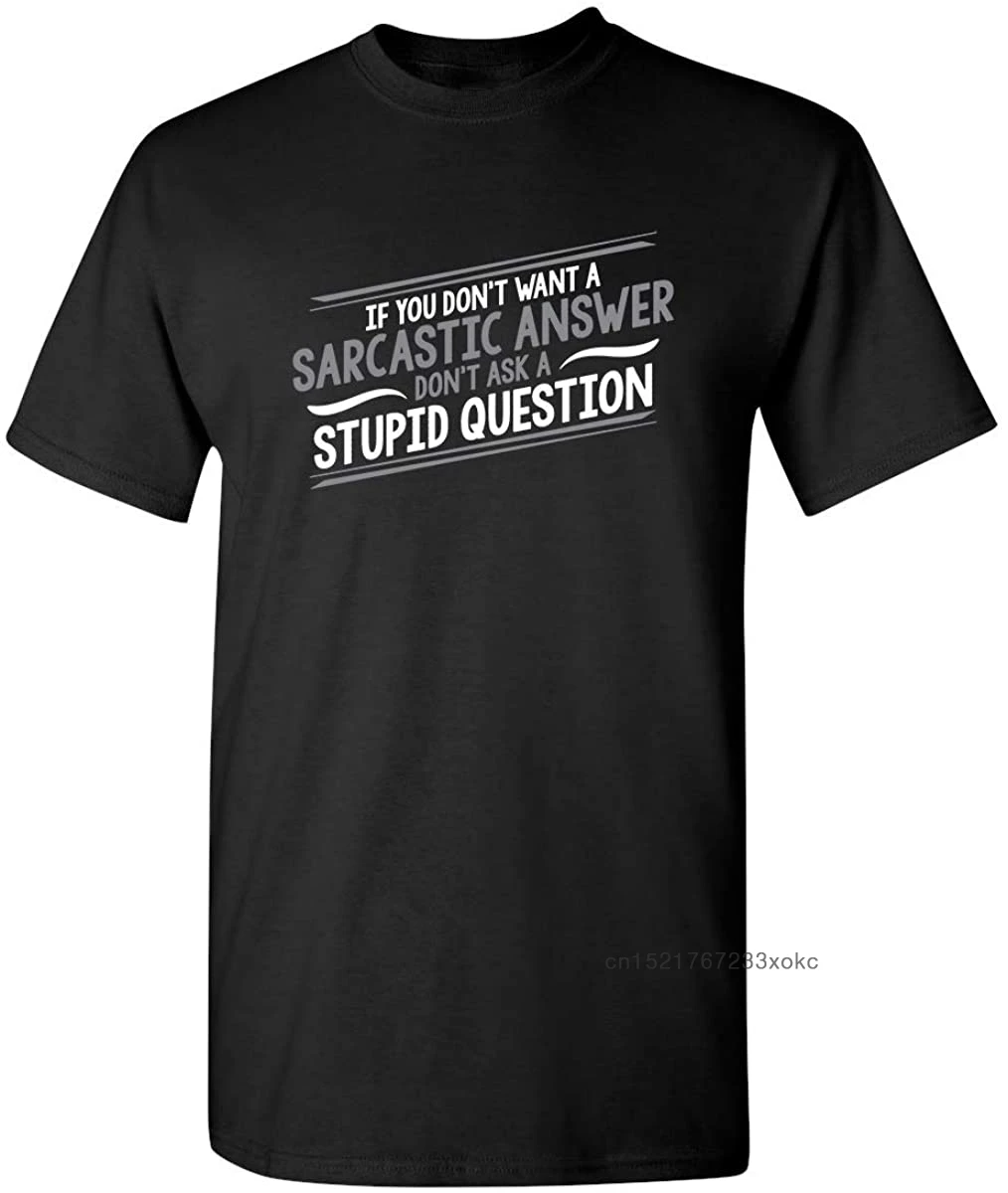 Men T-shirts Don't Ask Stupid Question If You Don't Want A Sarcastic Answer Graphic T Shirt Humor Guys Tops Tees