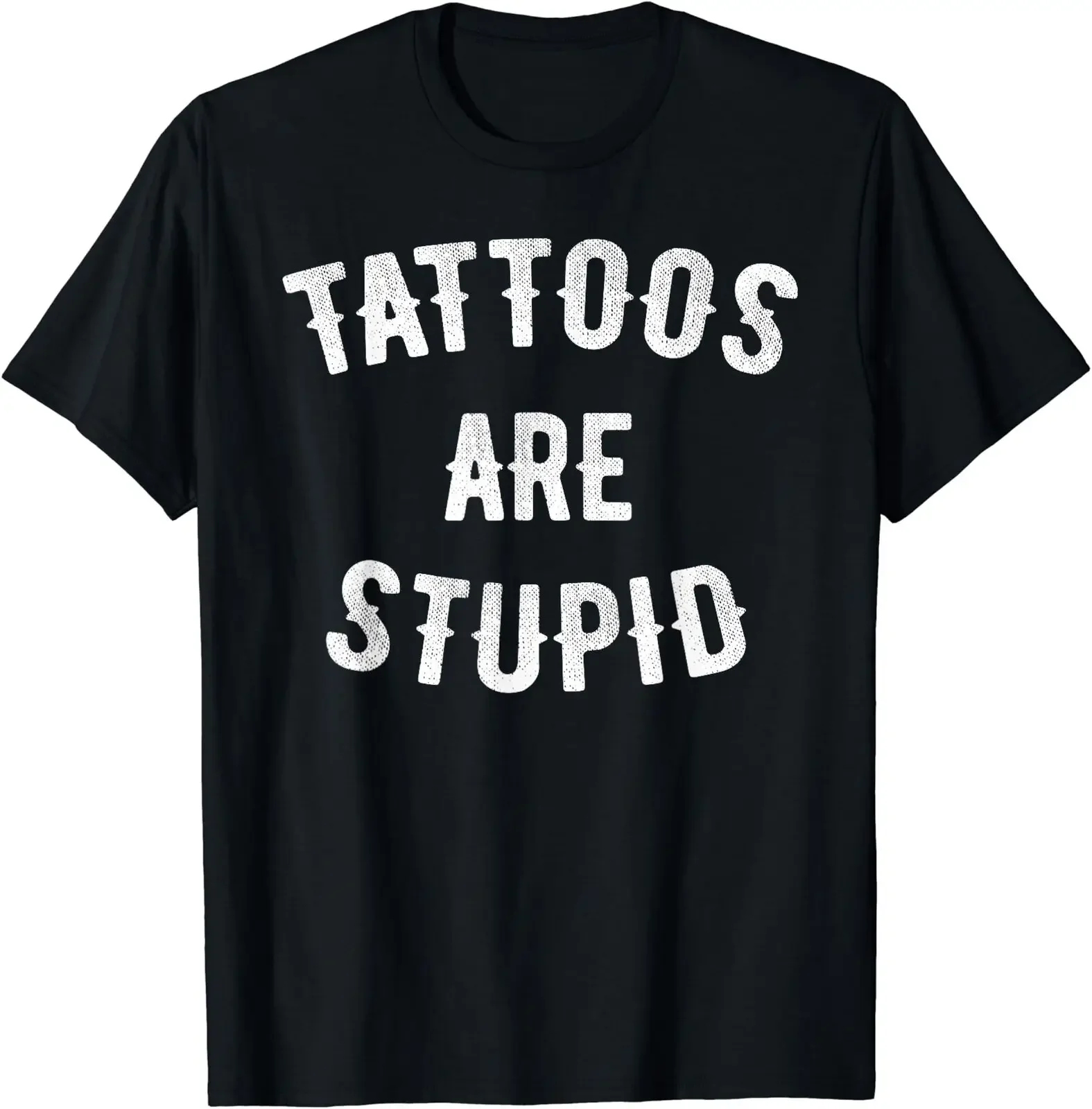 NEW LIMITED Tattoos Are Stupid Sarcastic Funny Gift black t-shirt Size S-5XL