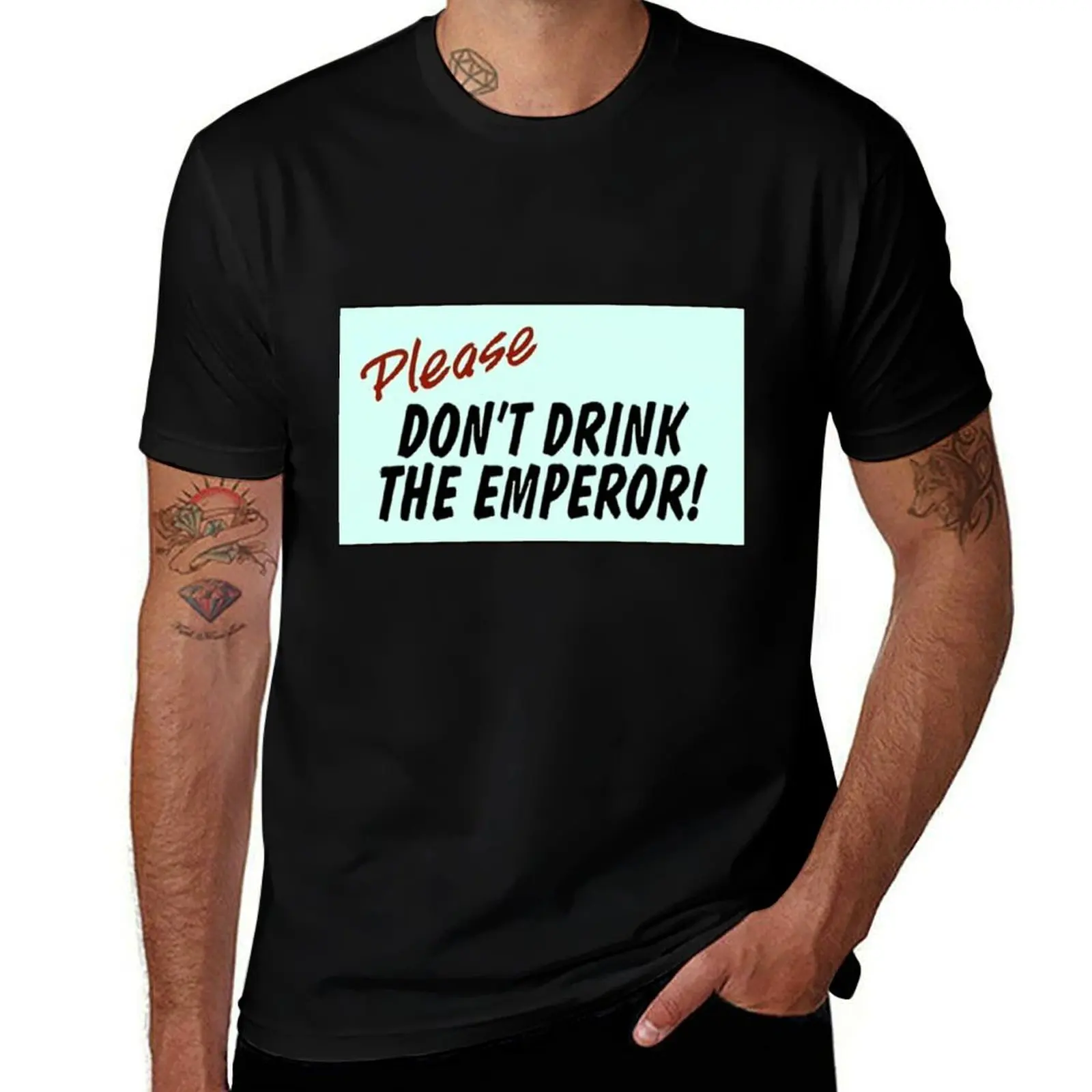 

Please Don't Drink The Emperor T-Shirt man t shirt graphic cotton t shirt man man t shirt heavy cotton T-Shirt