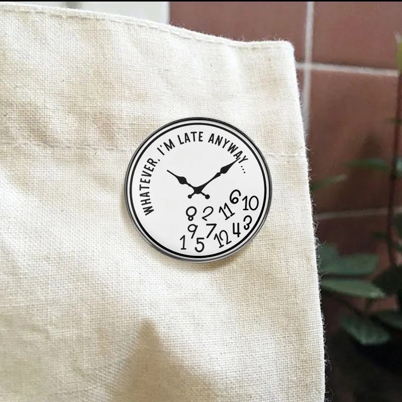 Whatever I'm Late Anyway UV Printing Badge Messy Clock Funny Quote Pin Irregular Number Metal Brooch Jewelry Gift For Friends