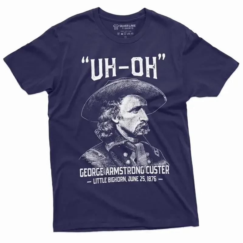 Men's US history Funny T shirt Uh oh george armstrong custer little bighorn