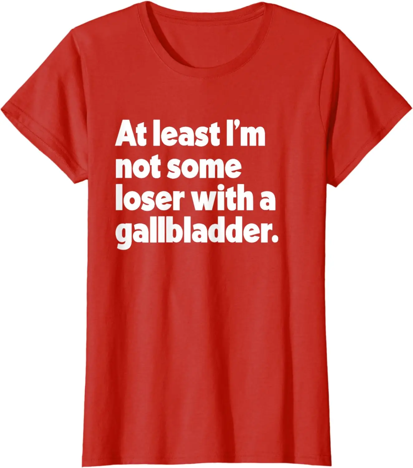 At Least I'm Not Some Loser With Gallbladder Funny Surgery T-Shirt