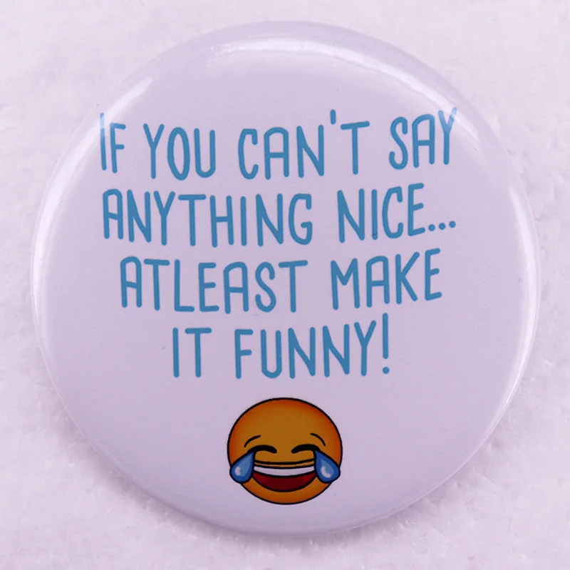 If You Can't Say Anything Nice Atleast Make It Funny Pinback Button Pin Sarcasm Quote Tinplate Badge Friends Gift Jewelry 58MM