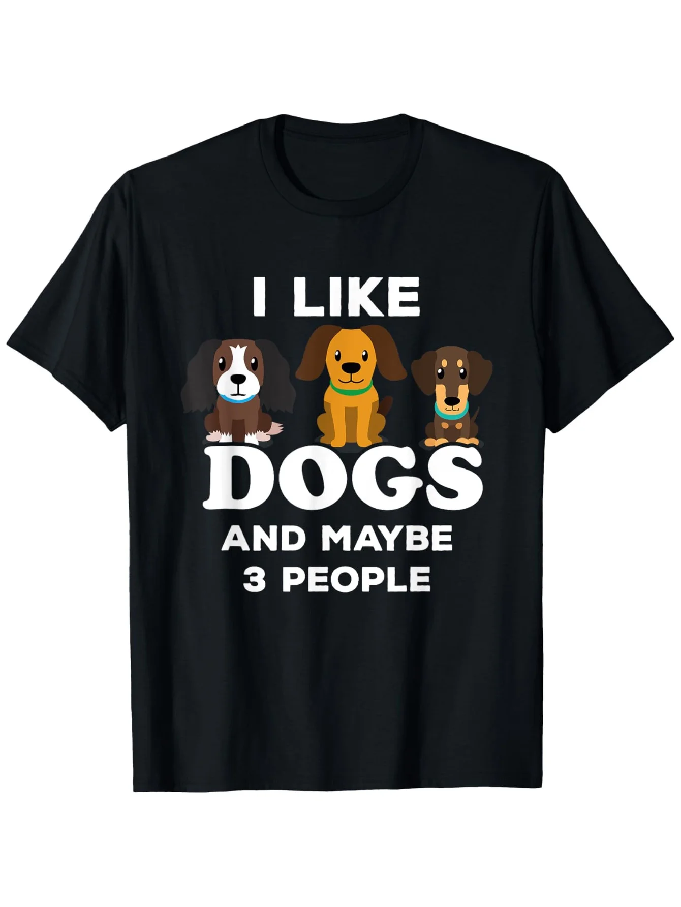 

"I Like Dogs and Maybe 3 People" T-Shirt - 100% Cotton, S-3XL Black Funny Gift