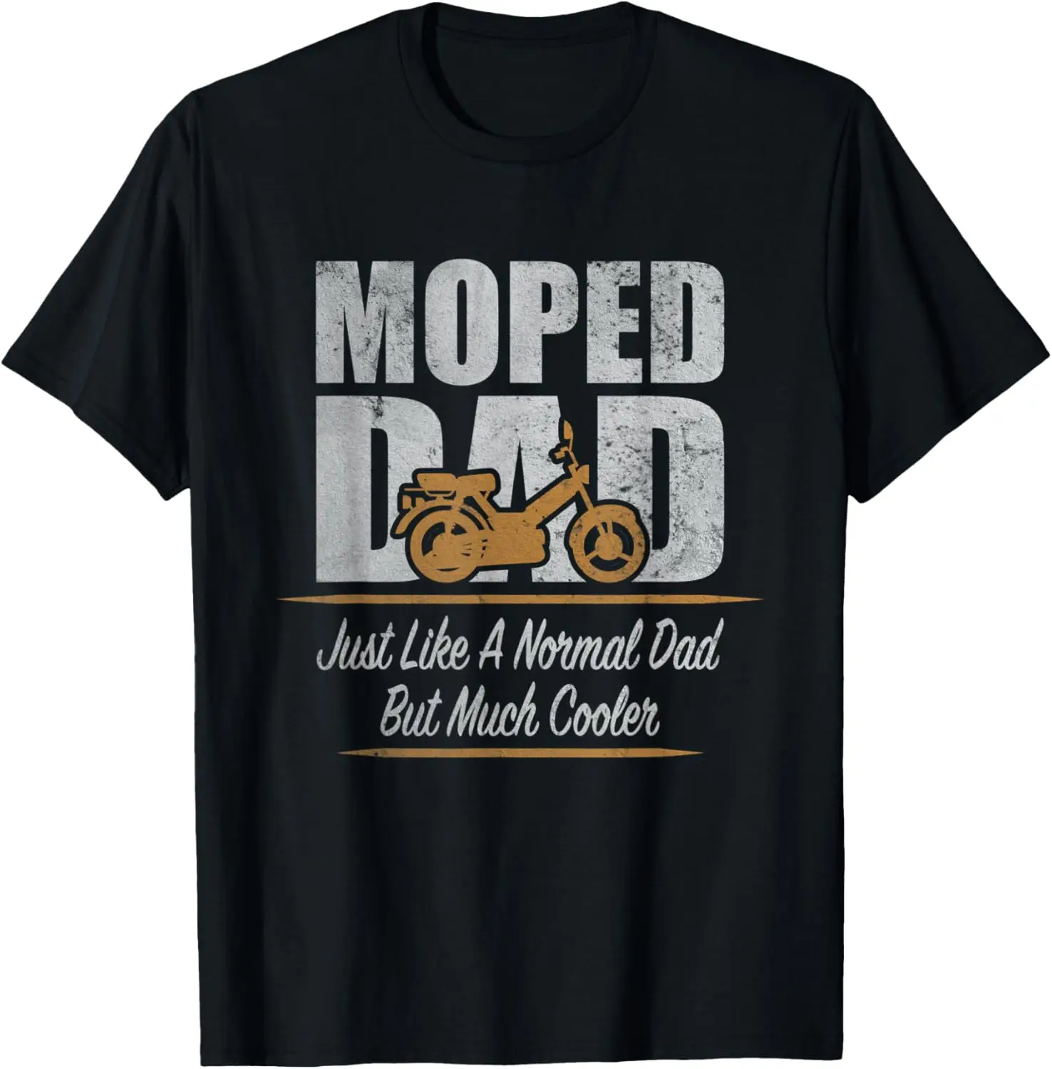 Mens Moped Dad Normal Father Much Cooler | Bike Driver Father T-Shirt